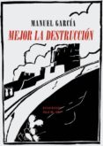 mejor la destruccion-manuel garcia-9788417550288 mejor la destruccion-manuel garcia-9788417550288