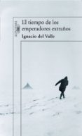 el tiempo de los emperadores extraños-ignacio del valle-9788420470788 el tiempo de los emperadores extraños-ignacio del valle-9788420470788