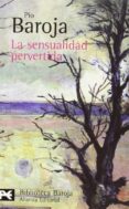 la sensualidad pervertida (ciudades iii)-pio baroja-9788420660288 la sensualidad pervertida (ciudades iii)-pio baroja-9788420660288
