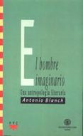 el hombre imaginario: una antropologia literaria-antonio blanch xiro-9788428812788 el hombre imaginario: una antropologia literaria-antonio blanch xiro-9788428812788