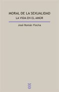 moral de la sexualidad. la vida en el amor-jose roman flecha-9788430115488 moral de la sexualidad. la vida en el amor-jose roman flecha-9788430115488