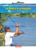 la pesca a la inglesa-francisco j. martin giraldo-9788430590988 la pesca a la inglesa-francisco j. martin giraldo-9788430590988