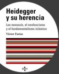 heidegger y su herencia: los neonazis, el neofascismo y el fundam entalismo islamico-victor farias-9788430950188 heidegger y su herencia: los neonazis, el neofascismo y el fundam entalismo islamico-victor farias-9788430950188