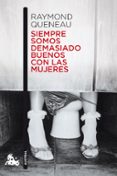 siempre somos demasiado buenos con las mujeres-raymond queneau-9788432228988 siempre somos demasiado buenos con las mujeres-raymond queneau-9788432228988