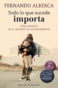todo lo que sucede importa: como orientar en el laberinto de los sentimientos-fernando alberca-9788433025388 todo lo que sucede importa: como orientar en el laberinto de los sentimientos-fernando alberca-9788433025388