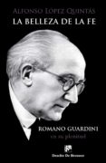 Libros gratis en línea para leer. LA BELLEZA DE LA FE. ROMANO GUARDINI, EN SU PLENITUD en español de ALFONSO LÓPEZ QUINTÁS 9788433038388