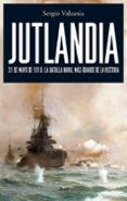 jutlandia: 31 de mayo de 1916: la batalla naval mas grande de la historia-sergio valzania-9788434487888 jutlandia: 31 de mayo de 1916: la batalla naval mas grande de la historia-sergio valzania-9788434487888