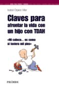 claves para afrontar la vida con un hijo con tdah: mi cabeza es c omo si tuviera mil pies-isabel orjales villar-9788436823288 claves para afrontar la vida con un hijo con tdah: mi cabeza es c omo si tuviera mil pies-isabel orjales villar-9788436823288