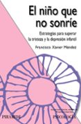 el niño que no sonrie: estrategias para superar la tristeza y la depresion infantil-francisco xavier mendez carrillo-9788436825688 el niño que no sonrie: estrategias para superar la tristeza y la depresion infantil-francisco xavier mendez carrillo-9788436825688