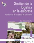 gestión de la logística en la empresa-juan velasco sanchez-9788436829488 gestión de la logística en la empresa-juan velasco sanchez-9788436829488