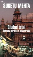 ciudad total: bombay perdida y encontrada-suketu mehta-9788439720188 ciudad total: bombay perdida y encontrada-suketu mehta-9788439720188