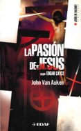 la pasion de jesus segun edgar cayce: con revelaciones de las lec turas de edgar cayce y el evangelio acuariano de jesus el cristo-john van auken-9788441416888 la pasion de jesus segun edgar cayce: con revelaciones de las lec turas de edgar cayce y el evangelio acuariano de jesus el cristo-john van auken-9788441416888