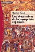 los siete mitos de la conquista española-matthew restall-marta pino moreno-9788449316388 los siete mitos de la conquista española-matthew restall-marta pino moreno-9788449316388