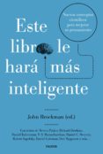 este libro le hara mas inteligente: nuevos conceptos cientificos para mejorar su pensamiento-john brockman-9788449333088 este libro le hara mas inteligente: nuevos conceptos cientificos para mejorar su pensamiento-john brockman-9788449333088