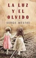 la luz y el olvido-serge mestre-9788466644488 la luz y el olvido-serge mestre-9788466644488
