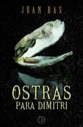 ostras para dimitri-juan bas-9788466649988 ostras para dimitri-juan bas-9788466649988