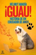 ¡guau!: historia de un educador de amos-helmut abadia-9788467036688 ¡guau!: historia de un educador de amos-helmut abadia-9788467036688