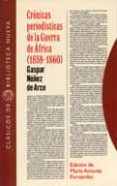 cronicas periodisticas de la guerra de africa (1859-1860)-gaspar nuñez de arce-9788470309588 cronicas periodisticas de la guerra de africa (1859-1860)-gaspar nuñez de arce-9788470309588