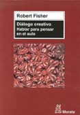 dialogo creativo. hablar para pensar en el aula-robert fisher-9788471126788 dialogo creativo. hablar para pensar en el aula-robert fisher-9788471126788