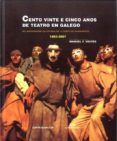 cento vinte e cinco anos de teatro en galego-9788471541888 cento vinte e cinco anos de teatro en galego-9788471541888