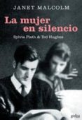 la mujer en silencio: sylvia plath y ted hughes-janet malcom-9788474329988 la mujer en silencio: sylvia plath y ted hughes-janet malcom-9788474329988