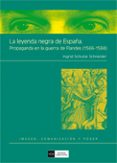 la leyenda negra de españa: propaganda en la guerra de flandes (1 566-1584)-ingrid schulze schneider-9788474919288 la leyenda negra de españa: propaganda en la guerra de flandes (1 566-1584)-ingrid schulze schneider-9788474919288