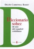 diccionario sohez de uso del español cotidiano-delfin carbonell basset-9788476284988 diccionario sohez de uso del español cotidiano-delfin carbonell basset-9788476284988