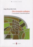 diccionario urbano: conceptual y transdisciplinar-jorge benavides solis-9788476285688 diccionario urbano: conceptual y transdisciplinar-jorge benavides solis-9788476285688