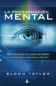 la programacion mental: de la persuasion y el lavado de cerebro a la autoayuda y la metafisica practica-eldon taylor-9788478087488 la programacion mental: de la persuasion y el lavado de cerebro a la autoayuda y la metafisica practica-eldon taylor-9788478087488