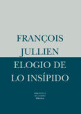 elogio de lo insipido: a partir de la estetica y del pensamiento chino-françois jullien-9788478443888 elogio de lo insipido: a partir de la estetica y del pensamiento chino-françois jullien-9788478443888