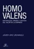 homo valens: naturaleza, origen y gestion del valor en la empresa-javier uriz urzainqui-9788479787288 homo valens: naturaleza, origen y gestion del valor en la empresa-javier uriz urzainqui-9788479787288