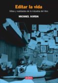 editar la vida: mitos y realidades de la industria del libro-michael korda-9788483066188 editar la vida: mitos y realidades de la industria del libro-michael korda-9788483066188