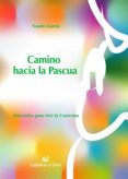 camino hacia la pascua: materiales para vivir la cuaresma-nando garcia-9788483165188 camino hacia la pascua: materiales para vivir la cuaresma-nando garcia-9788483165188