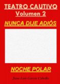 teatro cautivo (volumen 2): nunca dije adiós - noche polar (ebook)-juan luis garcia cabello-9788483266588 teatro cautivo (volumen 2): nunca dije adiós - noche polar (ebook)-juan luis garcia cabello-9788483266588