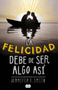 la felicidad debe de ser algo asi-jennifer smith-9788483655788 la felicidad debe de ser algo asi-jennifer smith-9788483655788