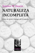naturaleza incompleta-terrence w. deacon-9788483837788 naturaleza incompleta-terrence w. deacon-9788483837788
