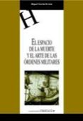 el espacio de la muerte y el arte de las ordenes militares-miguel cortes arrese-9788484270188 el espacio de la muerte y el arte de las ordenes militares-miguel cortes arrese-9788484270188