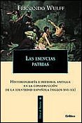 las esencias patrias: historiografia e historia antigua en la con struccion de la identidad española (xvi-xx)-fernando wulff-9788484324188 las esencias patrias: historiografia e historia antigua en la con struccion de la identidad española (xvi-xx)-fernando wulff-9788484324188