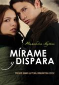 mirame y dispara (novela ganadora premio ellas juvenil romantica)-alessandra neymar-9788484418788 mirame y dispara (novela ganadora premio ellas juvenil romantica)-alessandra neymar-9788484418788