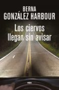 los ciervos llegan sin avisar-berna gonzalez harbour-9788490564288 los ciervos llegan sin avisar-berna gonzalez harbour-9788490564288