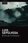 el fin de la historia-luis sepulveda-9788490665688 el fin de la historia-luis sepulveda-9788490665688