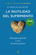 la inutilidad del sufrimiento (ed. conmemorativa)-maria jesus alava-9788491640288 la inutilidad del sufrimiento (ed. conmemorativa)-maria jesus alava-9788491640288
