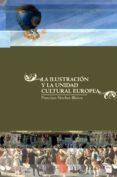 la ilustracion y la unidad cultural europea-francisco sanchez-blanco-9788492820788 la ilustracion y la unidad cultural europea-francisco sanchez-blanco-9788492820788