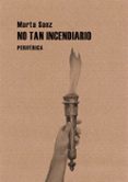 no tan incendiario-marta sanz-9788492865888 no tan incendiario-marta sanz-9788492865888