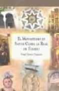 el monasterio de santa clara la real de toledo-angel santos vaquero-9788493565688 el monasterio de santa clara la real de toledo-angel santos vaquero-9788493565688