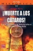 ¡muerte a los cataros!: la verdad sobre la herjia catara y su cru el exterminio-adriano petta-9788493698188 ¡muerte a los cataros!: la verdad sobre la herjia catara y su cru el exterminio-adriano petta-9788493698188