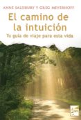 el camino de la intuicion: tu guia de viaje para esta vida-anne salisbury-greg meyerhoff-9788494116988 el camino de la intuicion: tu guia de viaje para esta vida-anne salisbury-greg meyerhoff-9788494116988