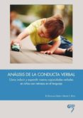 analisis de la conducta verbal: como inducir y expandir nuevas ca pacidades verbales en niños con restrasos en el lenguaje-douglas greer-r. e. ross-9788494142888 analisis de la conducta verbal: como inducir y expandir nuevas ca pacidades verbales en niños con restrasos en el lenguaje-douglas greer-r. e. ross-9788494142888