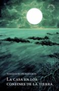 la casa en los confines de la tierra-william hope hodgson-9788494360688 la casa en los confines de la tierra-william hope hodgson-9788494360688