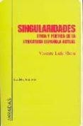 singularidades: etica y poetica de la literatura española actual-vicente luis mora-9788495408488 singularidades: etica y poetica de la literatura española actual-vicente luis mora-9788495408488